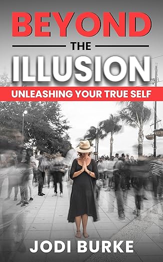 Beyond the Illusion - Unleash Your True Self