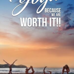 Why We Do Yoga - Because We are Worth it