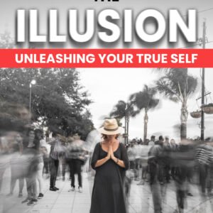 Beyond the Illusion - Unleash Your True Self